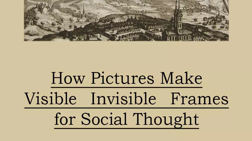 how pictures make visible invisible frames for social thought